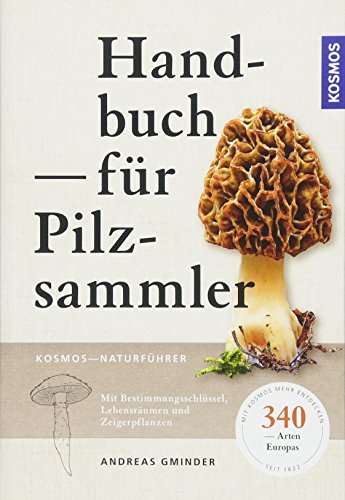 Handbuch für Pilzsammler: 340 Arten Mitteleuropas sicher bestimmen Extra: Mit ausgewählten Rezepten zu den beliebtesten Speisepilzen Handbuch für Pilzsammler: 340 Arten Mitteleuropas sicher bestimmen Extra: Mit ausgewählten Rezepten zu den beliebtesten Speisepilzen