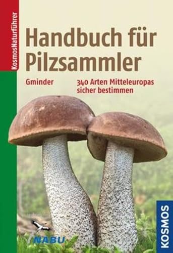 Handbuch für Pilzsammler: 340 Arten Mitteleuropas sicher bestimmen Extra: Mit ausgewählten Rezepten zu den beliebtesten Speisepilzen Handbuch für Pilzsammler: 340 Arten Mitteleuropas sicher bestimmen Extra: Mit ausgewählten Rezepten zu den beliebtesten Speisepilzen