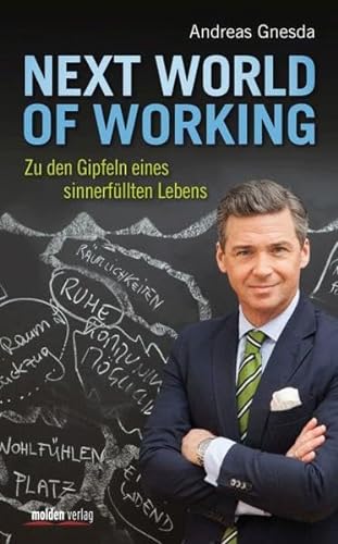Next World of Working: Zu den Gipfeln eines sinnerfüllten Lebens von Molden Verlag