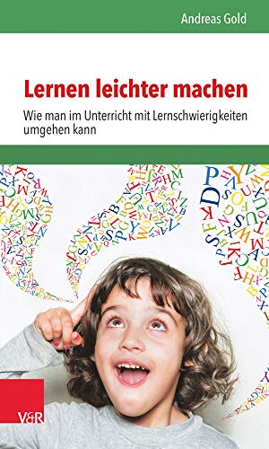 Lernen leichter machen: Wie man im Unterricht mit Lernschwierigkeiten umgehen kann Lernen leichter machen: Wie man im Unterricht mit Lernschwierigkeiten umgehen kann