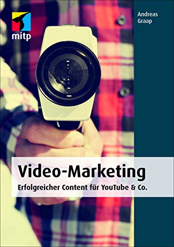 Video-Marketing: Erfolgreicher Content für YouTube & Co. (mitp Business)