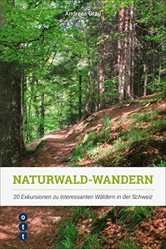 Naturwald-Wandern | 20 Exkursionen zu interessanten Wäldern in der Schweiz