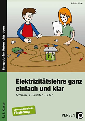 Elektrizitätslehre ganz einfach und klar: Stromkreis - Schalter - Leiter (5. und 6. Klasse): Stromkreis, Schalter, Leiter, 5. und 6. Klasse Förderschule