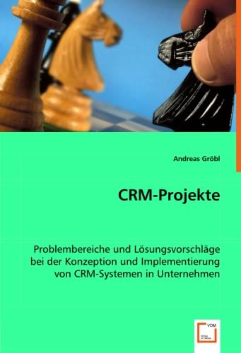 CRM-Projekte: Problembereiche und Lösungsvorschläge bei der Konzeption und Implementierung von CRM-Systemen in Unternehmen