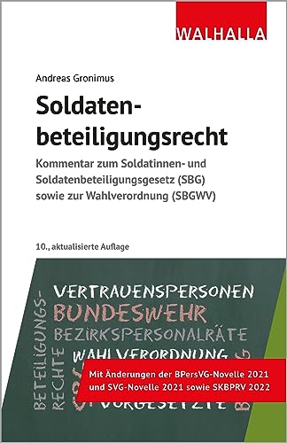 Soldatenbeteiligungsrecht: Kommentar zum Soldatinnen- und Soldatenbeteiligungsgesetz (SBG) sowie zur Wahlordnung (SBGWV) von Walhalla Fachverlag