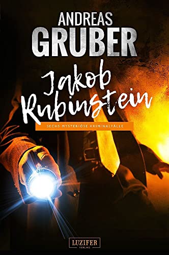 JAKOB RUBINSTEIN: Mysteriöse Kriminalfälle (Andreas Gruber Erzählbände, Band 3)