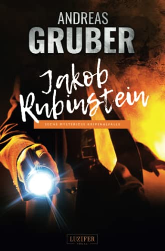 JAKOB RUBINSTEIN: Mysteriöse Kriminalfälle (Andreas Gruber Erzählbände, Band 3)