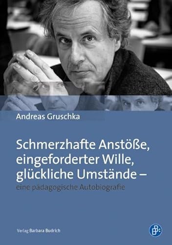 Schmerzhafte Anstöße, eingeforderter Wille, glückliche Umstände - eine pädagogische Autobiografie von BUDRICH