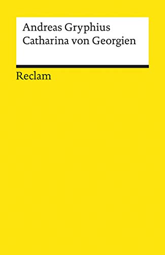 Catharina von Georgien. Trauerspiel: Gryphius, Andreas – Deutsch-Lektüre, Deutsche Klassiker der Literatur – 14009 (Reclams Universal-Bibliothek)