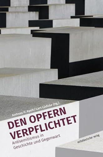 Den Opfern verpflichtet: Antisemitismus in Geschichte und Gegenwart von Mitteldeutscher Verlag