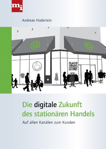 Die digitale Zukunft des stationären Handels: Auf allen Kanälen zum Kunden von mi-Wirtschaftsbuch
