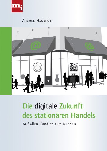 Die digitale Zukunft des stationären Handels: Auf allen Kanälen zum Kunden