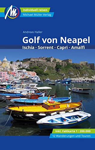 Golf von Neapel Reiseführer Michael Müller Verlag: Ischia, Sorrent, Capri, Amalfi. Individuell reisen mit vielen praktischen Tipps (MM-Reisen)