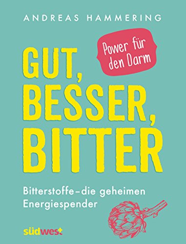 Gut, besser, bitter: Bitterstoffe - die geheimen Energiespender - Power für den Darm von Suedwest Verlag