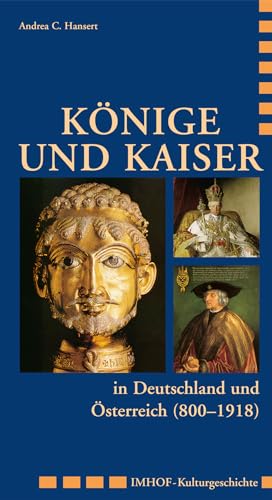 Könige und Kaiser in Deutschland und Österreich (800 - 1918) (Imhof Kulturgeschichte) von Imhof Verlag