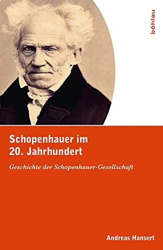Schopenhauer im 20. Jahrhundert. Geschichte der Schopenhauer-Gesellschaft von Böhlau Verlag Wien