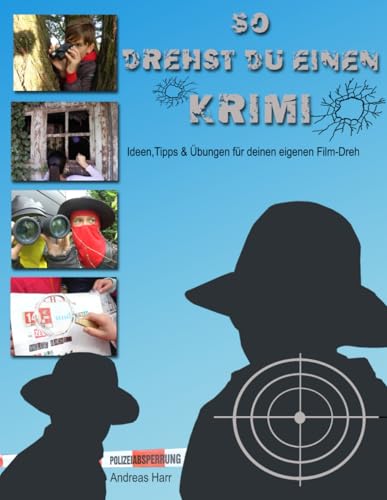 So drehst du einen Krimi: Ideen, Tipps und Uebungen fuer deinen eigenen Film-Dreh von CreateSpace Independent Publishing Platform