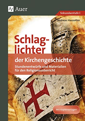 Schlaglichter der Kirchengeschichte: Stundenentwürfe und Materialien für den Religionsunterricht (5. bis 10. Klasse)