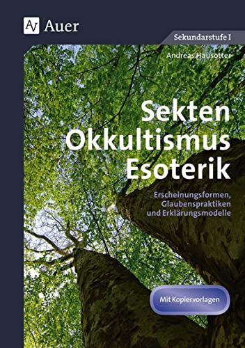 Sekten, Okkultismus, Esoterik: Erscheinungsformen, Glaubenspraktiken und Erklärungsmodelle (7. bis 10. Klasse) von Auer Verlag i.d.AAP LW