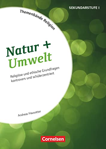 Themenbände Religion und Ethik - Religiöse und ethische Grundfragen kontrovers und lebensweltorientiert - Klasse 5-10: Natur + Umwelt - Kopiervorlagen