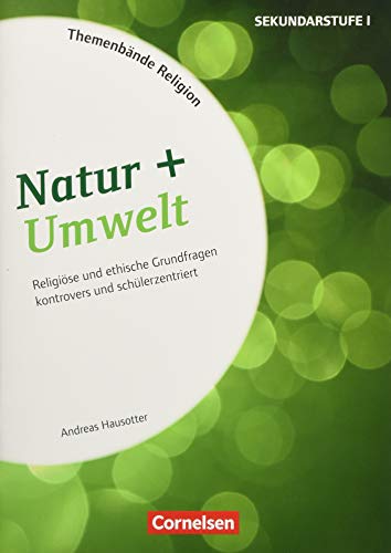 Themenbände Religion und Ethik - Religiöse und ethische Grundfragen kontrovers und lebensweltorientiert - Klasse 5-10: Natur + Umwelt - Kopiervorlagen