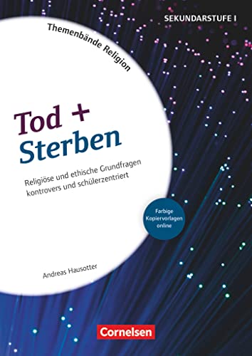 Themenbände Religion und Ethik - Religiöse und ethische Grundfragen kontrovers und lebensweltorientiert - Klasse 5-10: Tod + Sterben - Kopiervorlagen