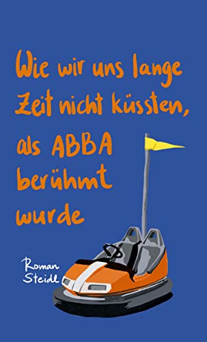 Wie wir uns lange Zeit nicht küssten, als ABBA berühmt wurde: Roman