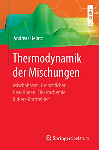 Thermodynamik der Mischungen: Mischphasen, Grenzflächen, Reaktionen, Elektrochemie, äußere Kraftfelder von Springer Spektrum