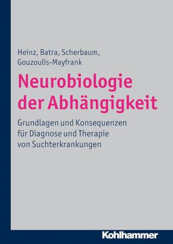 Neurobiologie der Abhängigkeit: Grundlagen und Konsequenzen für Diagnose und Therapie von Suchterkrankungen von Kohlhammer W.