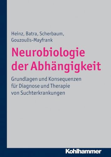 Neurobiologie der Abhängigkeit: Grundlagen und Konsequenzen für Diagnose und Therapie von Suchterkrankungen Neurobiologie der Abhängigkeit: Grundlagen und Konsequenzen für Diagnose und Therapie von Suchterkrankungen