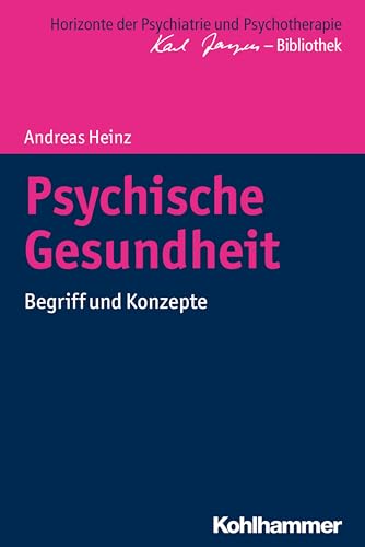 Psychische Gesundheit: Begriff und Konzepte (Horizonte der Psychiatrie und Psychotherapie - Karl Jaspers-Bibliothek)
