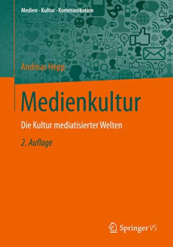 Medienkultur: Die Kultur mediatisierter Welten (Medien • Kultur • Kommunikation) von VS Verlag für Sozialwissenschaften