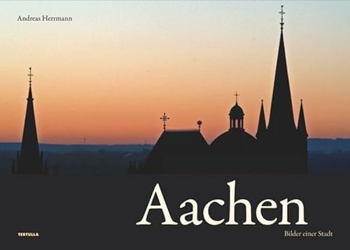 Aachen - Bilder einer Stadt von Tertulla GbR