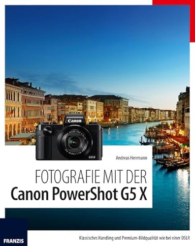Fotografie mit der Canon PowerShot G5 X: Klassisches Handling und Premium-Bildqualität wie bei einer DSLR