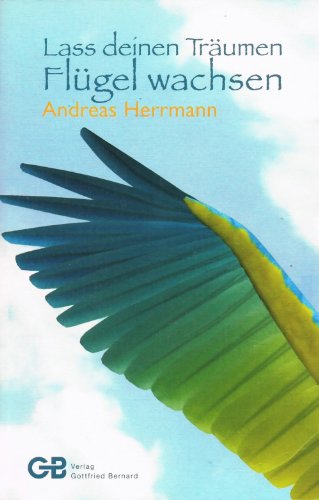 Lass deinen Träumen Flügel wachsen von Bernard, Gottfried