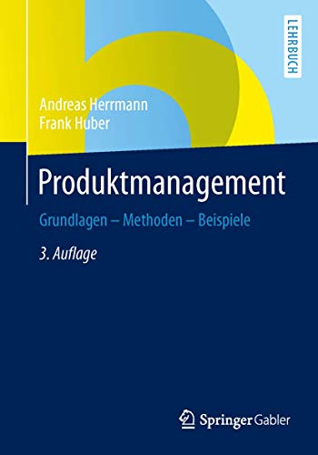Produktmanagement: Grundlagen - Methoden - Beispiele Produktmanagement: Grundlagen - Methoden - Beispiele von Springer