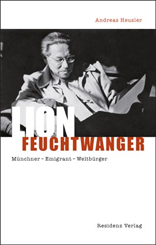Lion Feuchtwanger: Münchner Emigrant Weltbürger