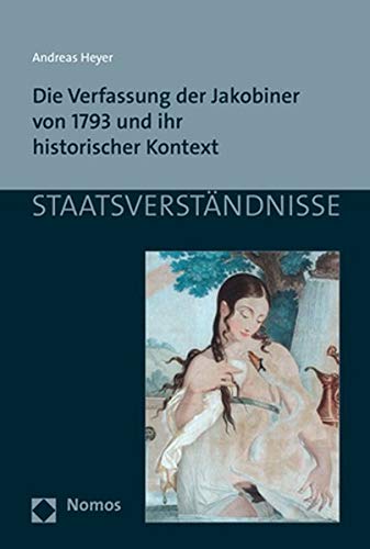 Die Verfassung der Jakobiner von 1793 und ihr historischer Kontext (Staatsverständnisse) von Nomos Verlagsges.MBH + Co