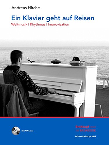 Ein Klavier geht auf Reisen (mit CD): Weltmusik/Rhythmus/Improvisation (EB 8819)