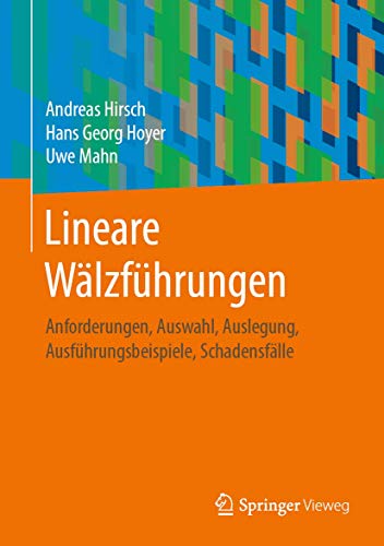 Lineare Wälzführungen: Anforderungen, Auswahl, Auslegung, Ausführungsbeispiele, Schadensfälle