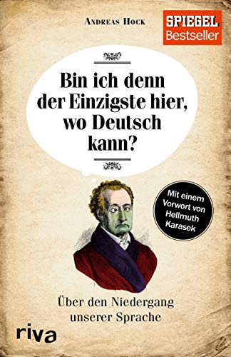 Bin ich denn der Einzigste hier, wo Deutsch kann?: Über den Niedergang unserer Sprache