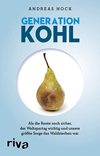 Generation Kohl: Als die Rente noch sicher, der Weltspartag noch wichtig und unsere größte Sorge das Waldsterben war von RIVA