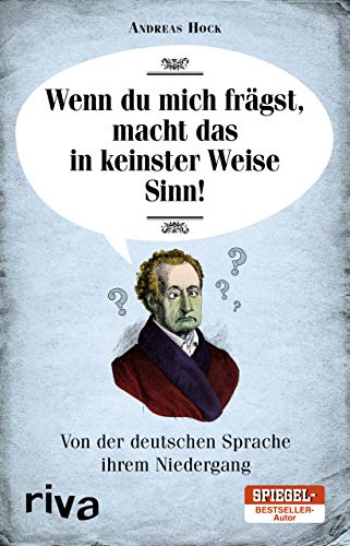 Wenn du mich frägst, macht das in keinster Weise Sinn: Neues von der deutschen Sprache ihrem Niedergang von RIVA