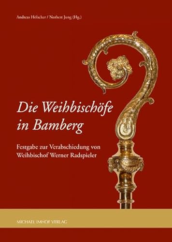 Die Weihbischöfe in Bamberg: Festgabe zur Verabschiedung von Weihbischof Werner Radspieler von Imhof, Petersberg