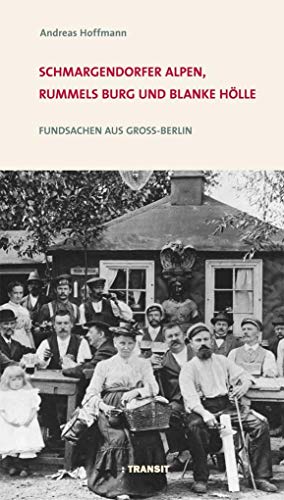 Schmargendorfer Alpen, Rummels Burg und Blanke Hölle: Fundsachen aus Groß-Berlin