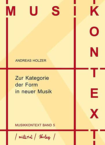 Zur Kategorie der Form in neuer Musik (Musikkontext, Band 5) von Hollitzer Wissenschaftsverlag