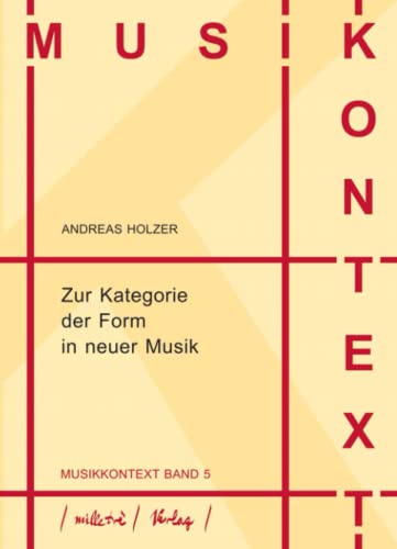 Zur Kategorie der Form in neuer Musik (Musikkontext, Band 5)