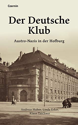 Der Deutsche Klub: Austro-Nazis in der Hofburg von Czernin Verlags GmbH