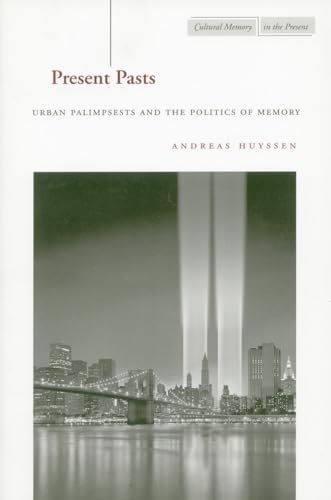 Present Pasts: Urban Palimpsests and the Politics of Memory (Cultural Memory in the Present)