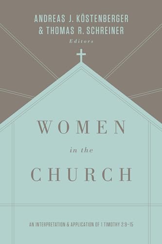 Women in the Church: An Interpretation and Application of 1 Timothy 2:9-15 von Crossway Books